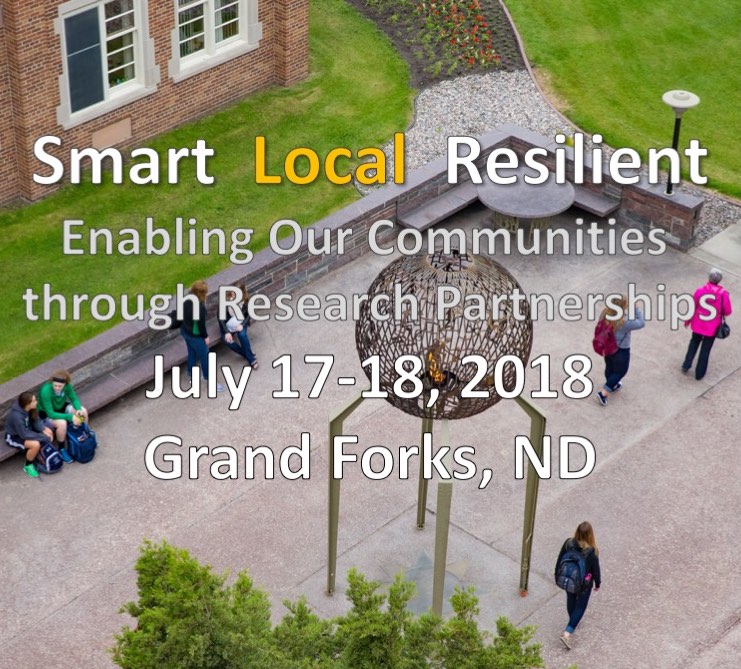 Smart, local, resilient—enabling our communities through research partnerships—July 17 to 18, 2018, in Grand Forks, North Dakota